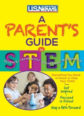 A Parent's Guide to STEM by U. S. News and World Report