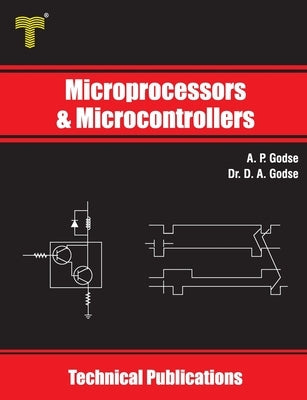 Microprocessors and Microcontrollers: 8085 and 8051 Architecture, Programming and Interfacing by Godse, D. A.