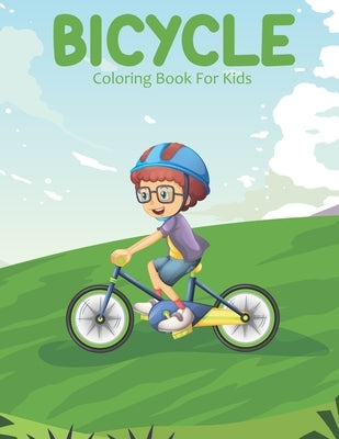 Bicycle Coloring Book For Kids: A Kids Coloring Book With Many Bicycle Illustrations For Relaxation And Stress Relief by Store, Safrin Book