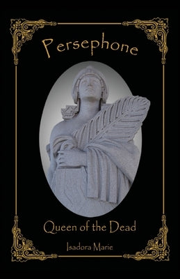 Persephone, Queen of the Dead by Marie, Isadora