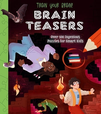 Train Your Brain! Brain Teasers: Over 100 Ingenious Puzzles for Smart Kids by Regan, Lisa