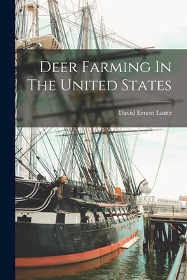Deer Farming In The United States by Lantz, David Ernest