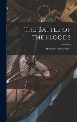 The Battle of the Floods; Holland in February 1953 by Anonymous