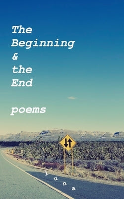 The Beginning and the End - Poems by Luna