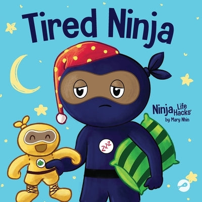 Tired Ninja: A Children's Book About How Being Tired Affects Your Mood, Focus and Behavior by Nhin, Mary