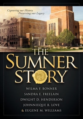 The Sumner Story: Capturing Our History Preserving Our Legacy by Bonner, Wilma F.