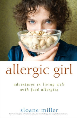 Allergic Girl: Adventures in Living Well with Food Allergies by Miller, Sloane