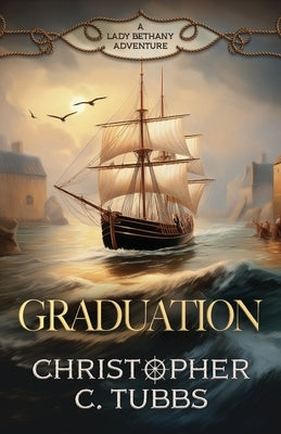 Graduation: a thrilling historical naval adventure by Tubbs, Christopher C.