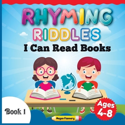 Rhyming Riddles for Kids Ages 4-8: I Can Read Books My First. Rhyming Children Book. Beginning Reader Book for Boys and Girls by Flannery, Megan