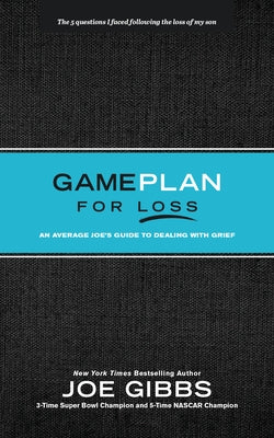 Game Plan for Loss: An Average Joe's Guide to Dealing with Grief by Gibbs, Joe