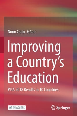 Improving a Country's Education: PISA 2018 Results in 10 Countries by Crato, Nuno