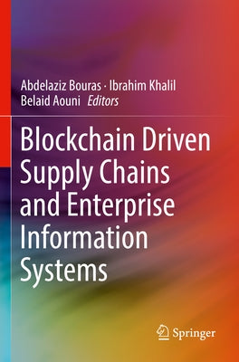 Blockchain Driven Supply Chains and Enterprise Information Systems by Bouras, Abdelaziz