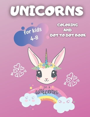 Unicorns Coloring and Dot To Dot Book: For Kids 4-8. I'm a Unicorn. Perfect Gift for Girls. by Grass, Lemon