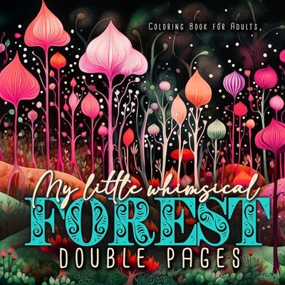 My little whimsical Forest Coloring Book for Adults double pages: Fantasy Coloring Book for Adults Abstract Coloring Book Grayscale Magic Forest color by Publishing, Monsoon