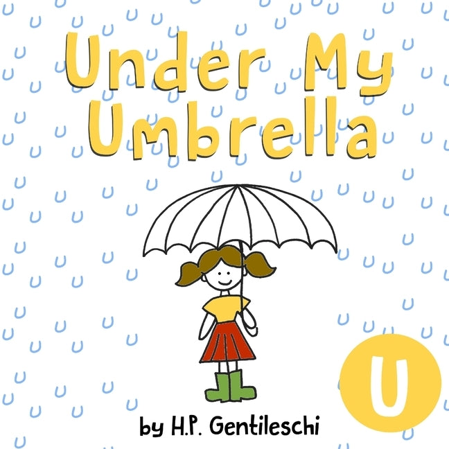 Under My Umbrella: The Letter U Book by Gentileschi, H. P.