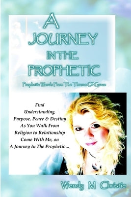 A Journey In The Prophetic by Christie, Wendy