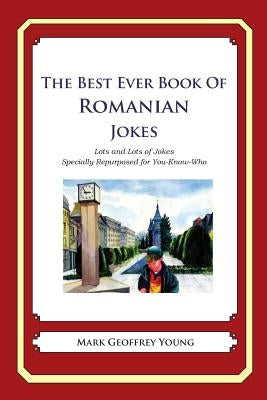 The Best Ever Book of Romanian Jokes: Lots and Lots of Jokes Specially Repurposed for You-Know-Who by Young, Mark Geoffrey