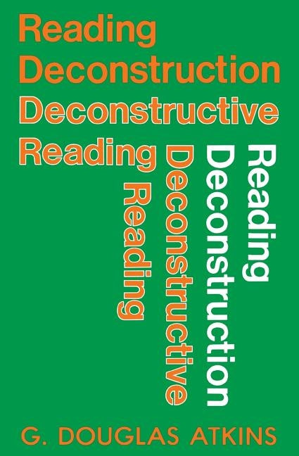 Reading Deconstruction/Deconstructive Reading by Atkins, George Douglas