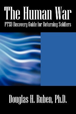 The Human War: Ptsd Recovery Guide for Returning Soldiers by Ruben, Douglas H.