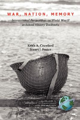 War, Nation, Memory: International Perspectives on World War II in School History Textbooks (PB) by Crawford, Keith