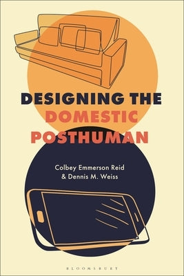 Designing the Domestic Posthuman by Reid, Colbey Emmerson