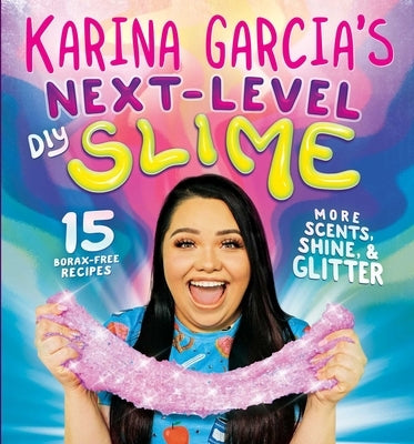 Karina Garcia's Next-Level DIY Slime by Garcia, Karina