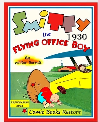 Smitty, the Flying Office Boy: by Walter Berndt, 1930, restoration 2024 by Berndt