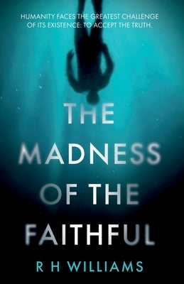 The Madness of the Faithful by Williams, R. H.