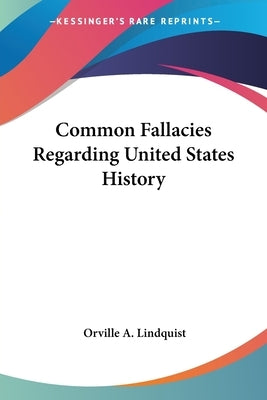 Common Fallacies Regarding United States History by Lindquist, Orville a.