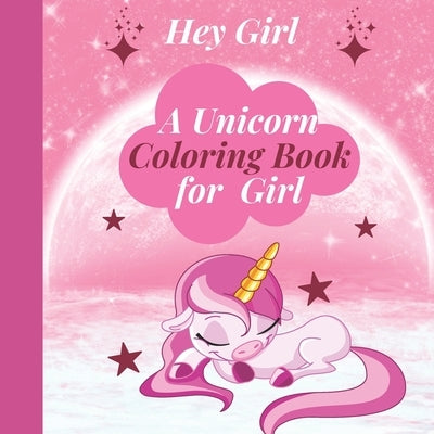 Hey Girl! A Unicorn Coloring Book for Girl: To Develop Gratitude and self-confidence- soothing and inspiring that reassures girls, Ages 4 5 6 7 8 9 10 by Publishing, Unicorn