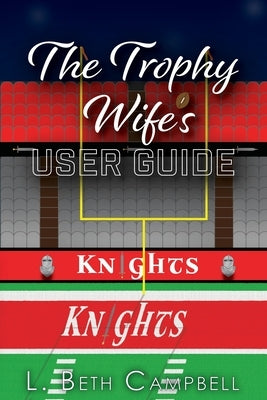 The Trophy Wife's User Guide by Campbell, L. Beth