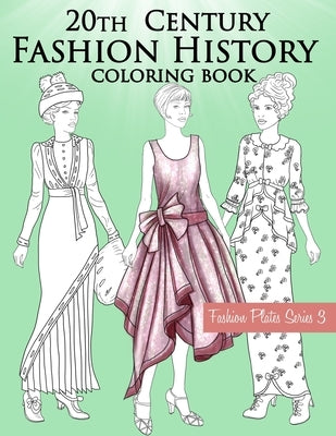 20th Century Fashion History Coloring Book: Vintage Coloring Book for Adults with Twentieth Century Fashion Illustrations from 1900s to 1990s by Stars, Lookbook