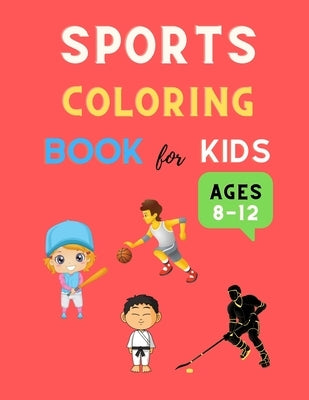 Sports coloring book for kids ages 8-12: Cool sports coloring book for kids 4-8, 8-12 Football, Baseball, basketball, Tennis, Hockey, karate & more: G by Barajas, Deborah