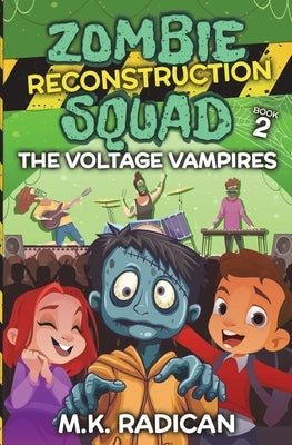 Zombie Reconstruction Squad - Book 2: The Voltage Vampires: A Funny Mystery for Kids by Radican, M. K.