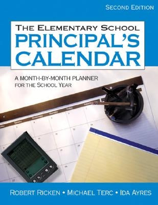 The Elementary School Principal's Calendar: A Month-by-Month Planner for the School Year by Ricken, Robert