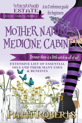 Mother Nature's Medicine Cabinet: A to Z Reference Guide For Beginners by Roberts, Patti