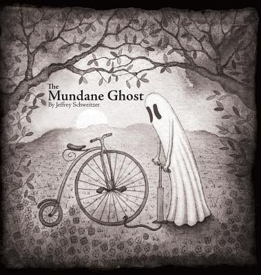 The Mundane Ghost by Schweitzer, Jeffrey