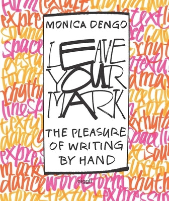 Leave Your Mark: The Pleasure of Writing by Hand by Dengo, Monica