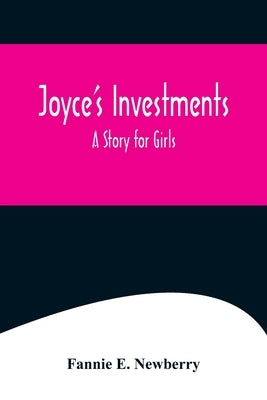 Joyce's Investments: A Story for Girls by E. Newberry, Fannie