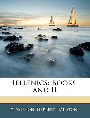 Hellenics: Books I and II by Xenophon