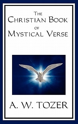 The Christian Book of Mystical Verse by Tozer, A. W.