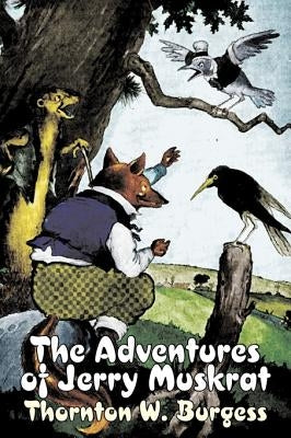 The Adventures of Jerry Muskrat by Thornton Burgess, Fiction, Animals, Fantasy & Magic by Burgess, Thornton W.