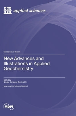 New Advances and Illustrations in Applied Geochemistry by Gong, Qingjie