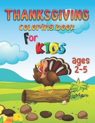 Thanksgiving Coloring Book for Kids Ages 2-5: Fun and Cute Activity Thanksgiving Things Coloring Book For Kids, Toddlers and Pre-schoolers by Pub, Kidz