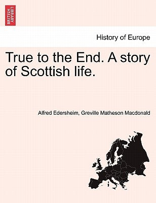 True to the End. a Story of Scottish Life. by Edersheim, Alfred