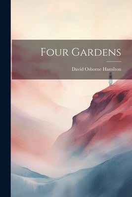 Four Gardens by Hamilton, David Osborne