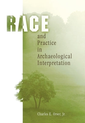 Race and Practice in Archaeological Interpretation by Jr.