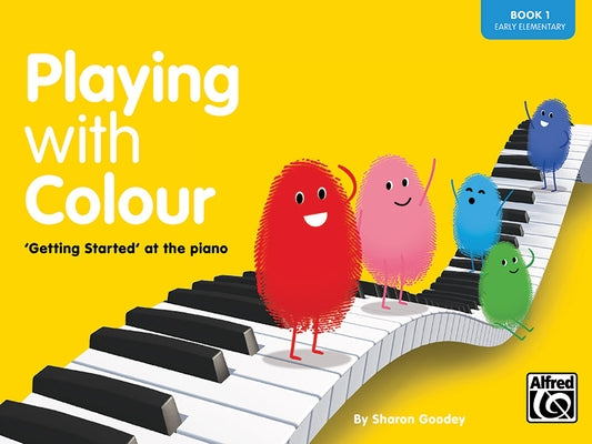 Playing with Colour, Bk 1: 'Getting Started' at the Piano by Goodey, Sharon