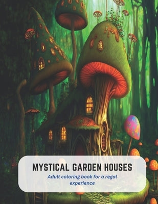 Mystical Garden Houses: Adult coloring book for a regal experience by Carlson, Victor