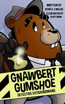 Gnawbert Gumshoe Detective Extraordinaire by Munn, Geoff